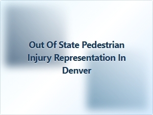 Colorado Pedestrian Injury Lawyer for Out-of-State Clients