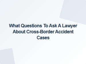 Questions for Cross-Border Accident Lawyers