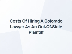 Guide for Out-of-State Plaintiffs Hiring Colorado Lawyers