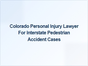 Colorado Interstate Pedestrian Accident Lawyer